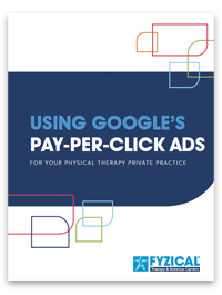 Get the Physical Therapist's Guide to Using Google's Pay Per Click Ads for Your Physical Therapy Private Practice